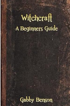 Imagen del vendedor de Witchcraft : A Beginners Guide to Witchcraft a la venta por GreatBookPrices