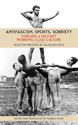 Imagen del vendedor de Antifascism, Sports, Sobriety : Forging a Militant Working-Class Culture a la venta por GreatBookPrices