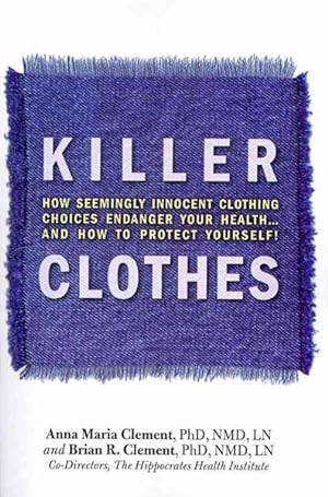 Imagen del vendedor de Killer Clothes : How Seemingly Innocent Clothing Choices Endager your Health.And How to Protect Yourself! a la venta por GreatBookPrices