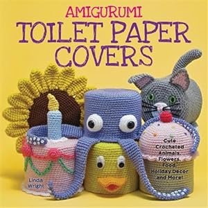 Immagine del venditore per Amigurumi Toilet Paper Covers: Cute Crocheted Animals, Flowers, Food, Holiday Decor and More! venduto da GreatBookPrices