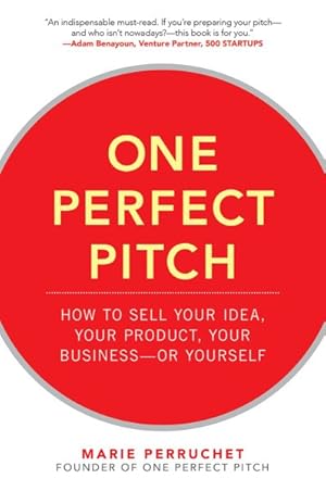 Image du vendeur pour One Perfect Pitch : How to Sell Your Idea, Your Product, Your Business - or Yourself mis en vente par GreatBookPrices