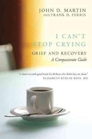 Imagen del vendedor de I Can't Stop Crying : Grief and Recovery: A Compassionate Guide a la venta por GreatBookPrices