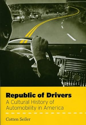Image du vendeur pour Republic of Drivers : A Cultural History of Automobility in America mis en vente par GreatBookPrices
