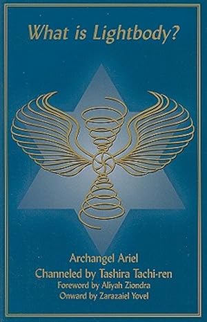 Immagine del venditore per What Is Lightbody? : Archangel Ariel Channeled by Tashira Tachi-ren venduto da GreatBookPrices