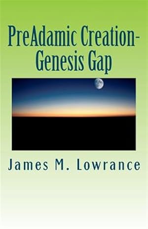 Immagine del venditore per Preadamic Creation-Genesis Gap : The Ruin-Reconstruction Biblical Doctrine venduto da GreatBookPrices