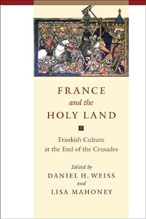 Bild des Verkufers fr France and the Holy Land : Frankish Culture at the End of the Crusades zum Verkauf von GreatBookPrices