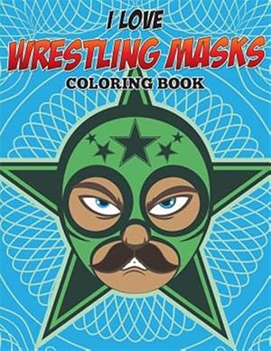 Seller image for I Love Wrestling Masks Coloring Book for sale by GreatBookPrices