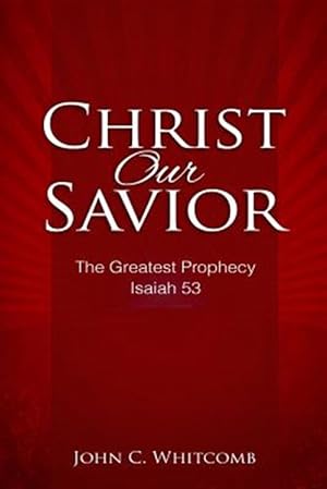 Imagen del vendedor de Christ Our Savior: The Greatest Prophecy: Isaiah 53 a la venta por GreatBookPrices