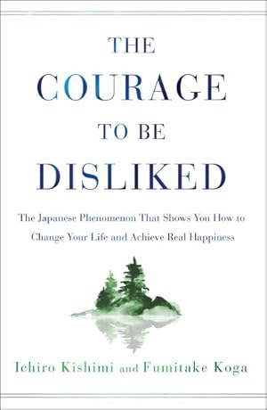 Image du vendeur pour Courage to Be Disliked : The Japanese Phenomenon That Shows You How to Change Your Life and Achieve Real Happiness mis en vente par GreatBookPrices