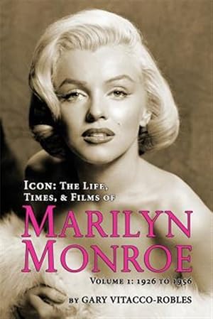 Imagen del vendedor de ICON: THE LIFE, TIMES, AND FILMS OF MARILYN MONROE VOLUME 1 - 1926 TO 1956 a la venta por GreatBookPrices