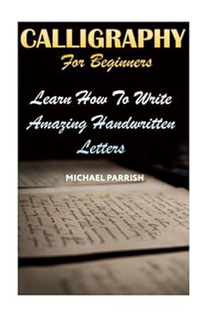 Seller image for Calligraphy for Beginners: Learn How to Write Amazing Handwritten Letters for sale by GreatBookPrices