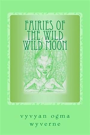 Imagen del vendedor de Fairies of the Wild Wild Moon : Real Encounters With Extradimensionals a la venta por GreatBookPrices