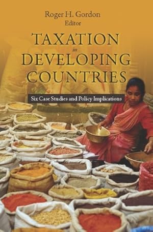 Image du vendeur pour Taxation in Developing Countries : Six Case Studies and Policy Implications mis en vente par GreatBookPrices