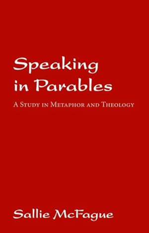 Immagine del venditore per Speaking in Parables : A Study in Metaphor and Theology venduto da GreatBookPrices