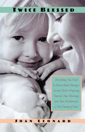 Seller image for Twice Blessed : Everything You Need to Know About Having a Second Child-Preparing Yourself, Your Marriage, and Your Firstborn for a New Family of Four for sale by GreatBookPrices