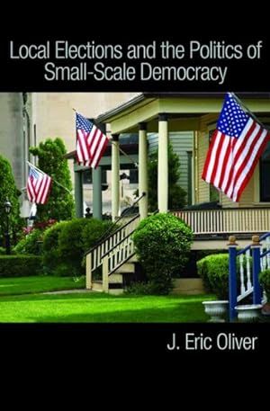 Image du vendeur pour Local Elections and the Politics of Small-Scale Democracy mis en vente par GreatBookPrices