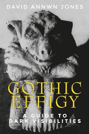Immagine del venditore per Gothic Effigy : A Guide to Dark Visibilities venduto da GreatBookPrices