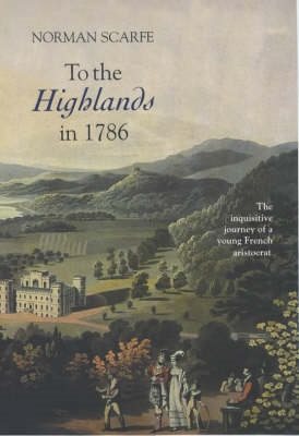 Imagen del vendedor de To the Highlands in 1786 : The Inquisitive Journey of a Young French Aristocrat a la venta por GreatBookPrices