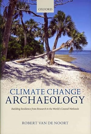 Bild des Verkufers fr Climate Change Archaeology : Building Resilience from Research in the World's Coastal Wetlands zum Verkauf von GreatBookPrices