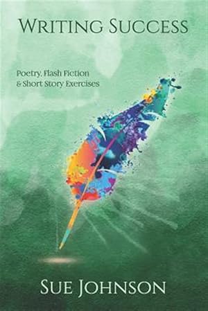 Imagen del vendedor de Writing Success : Poetry, Flash Fiction & Short Story Exercises a la venta por GreatBookPrices