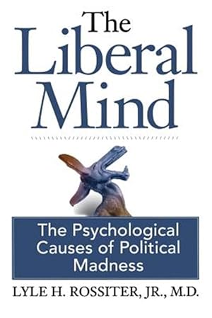 Bild des Verkufers fr Liberal Mind : The Psychological Causes of Political Madness zum Verkauf von GreatBookPrices