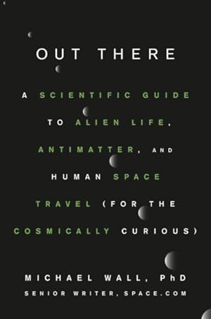 Imagen del vendedor de Out There : A Scientific Guide to Alien Life, Antimatter, and Human Space Travel (for the Cosmically Curious) a la venta por GreatBookPrices