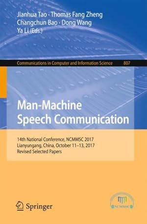 Immagine del venditore per Man-machine Speech Communication : 14th National Conference, Ncmmsc 2017, Lianyungang, China, October 11-13, 2017, Revised Selected Papers venduto da GreatBookPrices