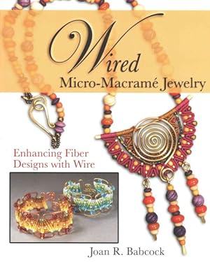 Immagine del venditore per Wired Micro-Macrame Jewelry : Enhancing Fiber Designs With Wire venduto da GreatBookPrices