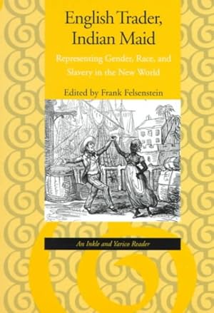 Seller image for English Trader, Indian Maid : Representing Gender, Race, and Slavery in the New World : An Inkle and Yarico Reader for sale by GreatBookPrices
