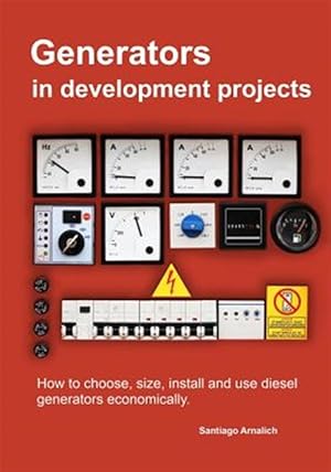 Immagine del venditore per Generators in Development Projects : How to Choose, Size, Install and Use Diesel Generators Economically venduto da GreatBookPrices