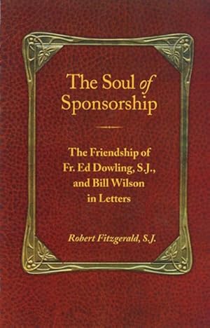 Imagen del vendedor de Soul of Sponsorship : The Friendship of Fr. Ed Dowling, S.J. and Bill Wilson in Letters a la venta por GreatBookPrices
