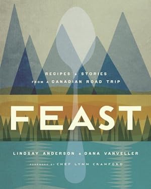 Seller image for Feast : Recipes and Stories from a Canadian Road Trip for sale by GreatBookPrices