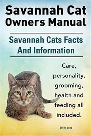Immagine del venditore per Savannah Cat Owners Manual. Savannah Cats Facts And Information. Savannah cat care, personality, grooming, health and feeding all included. venduto da GreatBookPrices