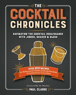 Imagen del vendedor de Cocktail Chronicles : Navigating the Cocktail Renaissance with Jigger, Shaker & Glass a la venta por GreatBookPrices