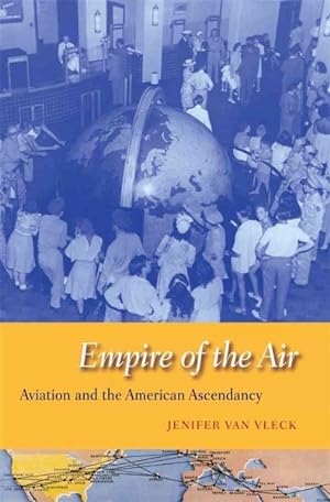 Imagen del vendedor de Empire of the Air : Aviation and the American Ascendancy a la venta por GreatBookPrices