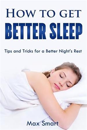 Image du vendeur pour How to Get Better Sleep: Tips and Tricks for a Better Night's Rest mis en vente par GreatBookPrices