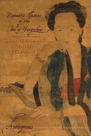 Image du vendeur pour Courtesans and Opium : Romantic Illusions of the Fool of Yangzhou mis en vente par GreatBookPrices