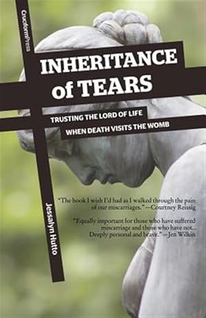 Immagine del venditore per Inheritance of Tears : Trusting the Lord of Life When Death Visits the Womb venduto da GreatBookPrices