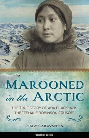 Bild des Verkufers fr Marooned in the Arctic : The True Story of Ada Blackjack, the "Female Robinson Crusoe" zum Verkauf von GreatBookPrices
