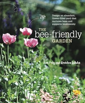 Immagine del venditore per Bee-Friendly Garden : Design an Abundant, Flower-filled Yard That Nurtures Bees and Supports Biodiversity venduto da GreatBookPrices