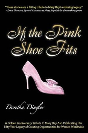 Imagen del vendedor de If the Pink Shoe Fits: A Golden Anniversary Tribute to Mary Kay Ash Celebrating Her Fifty-Year Legacy of Creating Opportunities for Women Wor a la venta por GreatBookPrices