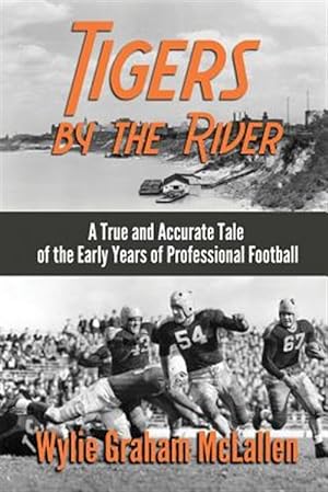 Seller image for Tigers by the River : A True and Accurate Tale of the Early Days of Pro Football for sale by GreatBookPrices
