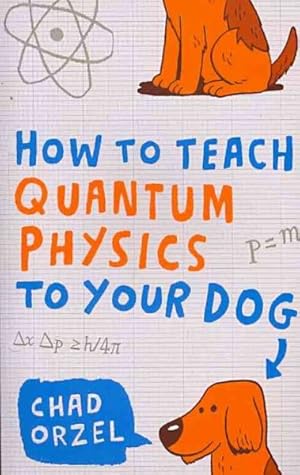 Seller image for How to Teach Quantum Physics to Your Dog for sale by GreatBookPrices