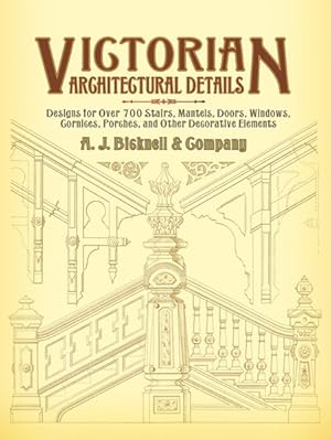 Imagen del vendedor de Victorian Architectural Details : Designs For Over 700 Stairs, Mantels, Doors, Windows, Cornices, Porches, And Other Decorative Elements a la venta por GreatBookPrices