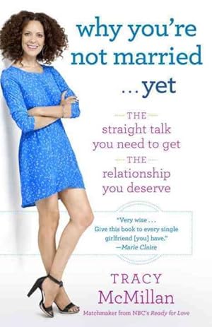 Bild des Verkufers fr Why You're Not Married.Yet : The Straight Talk You Need to Get the Relationship You Deserve zum Verkauf von GreatBookPrices