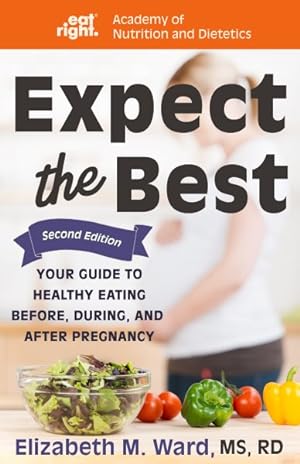 Bild des Verkufers fr Expect the Best : Your Guide to Healthy Eating Before, During, and After Pregnancy zum Verkauf von GreatBookPrices