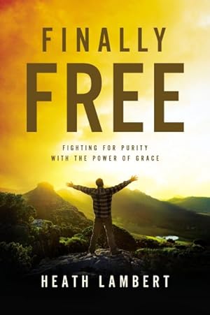 Imagen del vendedor de Finally Free : Fighting for Purity with the Power of Grace a la venta por GreatBookPrices