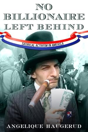 Immagine del venditore per No Billionaire Left Behind : Satirical Activism in America venduto da GreatBookPrices