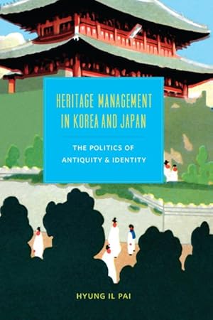 Seller image for Heritage Management in Korea and Japan : The Politics of Antiquity and Identity for sale by GreatBookPrices