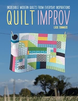 Bild des Verkufers fr Quilt Improv : Incredible Quilts from Everyday Inspirations zum Verkauf von GreatBookPrices